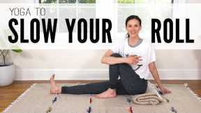 Yoga To Slow Your Roll  |  Yoga With Adriene