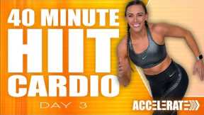 40 Minute HIIT Cardio Workout | NO Equipment Needed! | ACCELERATE - Day 3