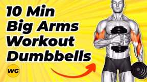 10 Minute Arm Workout (Dumbbells Only) Get Big Arms At Home