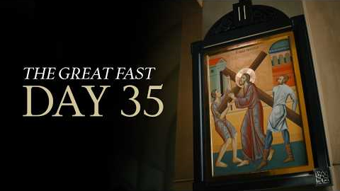 The Great Fast | Day 35 