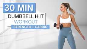 30 min DUMBBELL HIIT WORKOUT | Full Body Strength | Bursts of Cardio HIIT | With Warm Up + Cool Down