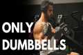 The ONLY Dumbbell Workout That You